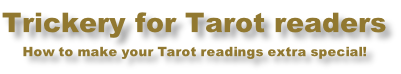 Trickery for Tarot readers How to make your Tarot readings extra special!