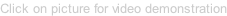 Click on picture for video demonstration